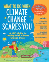 Book Cover for What to Do When Climate Change Scares You by Leslie Davenport
