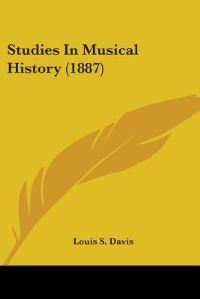 Book Cover for Studies In Musical History (1887) by Robert Wilson