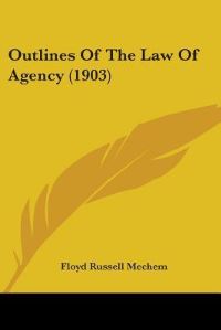 Book Cover for Outlines Of The Law Of Agency (1903) by Robert Wilson