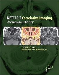 Book Cover for Netter's Correlative Imaging. Neuroanatomy by Thomas C Lee, Srinivasan Mukundan, Frank H Netter