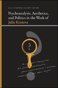 Book Cover for Psychoanalysis, Aesthetics, and Politics in the Work of Kristeva by Kelly Oliver, S K Keltner