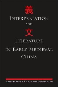 Book Cover for Interpretation and Literature in Early Medieval China by Alan Kamleung Chan, Yuet Keung Lo