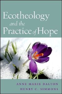 Book Cover for Ecotheology and the Practice of Hope by Anne Marie Dalton, Henry C Simmons