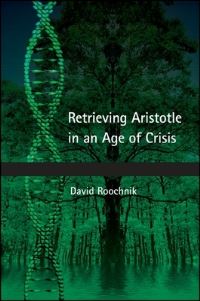 Book Cover for Retrieving Aristotle in an Age of Crisis by David Roochnik