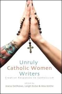 Book Cover for Unruly Catholic Women Writers by Jeana DelRosso, Leigh Anna Eicke, Ana Kothe