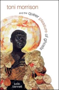 Book Cover for Toni Morrison and the Queer Pleasure of Ghosts by Juda Bennett