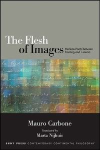 Book Cover for The Flesh of Images by Mauro Carbone