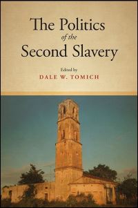 Book Cover for The Politics of the Second Slavery by Dale W Tomich