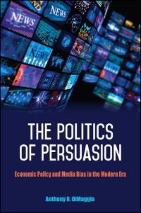 Book Cover for The Politics of Persuasion by Anthony R Dimaggio