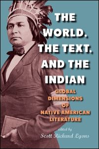 Book Cover for The World, the Text, and the Indian by Scott Richard Lyons