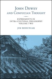 Book Cover for John Dewey and Confucian Thought by Jim Behuniak