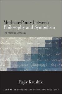 Book Cover for Merleau-Ponty Between Philosophy and Symbolism by Rajiv Kaushik