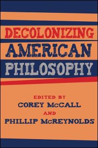 Book Cover for Decolonizing American Philosophy by Corey McCall, Phillip McReynolds