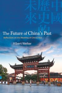 Book Cover for The Future of China's Past by Albert Welter