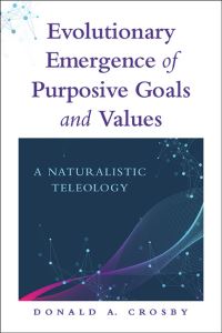 Book Cover for Evolutionary Emergence of Purposive Goals and Values by Donald A Crosby