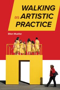 Book Cover for Walking as Artistic Practice by Ellen Mueller