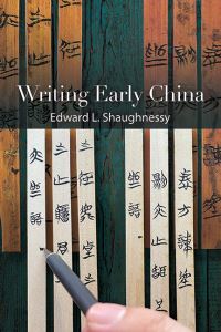 Book Cover for Writing Early China by Edward L Shaughnessy