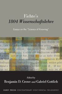 Book Cover for Fichte's 1804 Wissenschaftslehre by Benjamin D Crowe, Gabriel Gottlieb