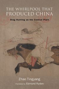 Book Cover for The Whirlpool That Produced China by Tingyang Zhao