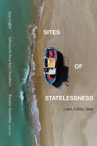Book Cover for Sites of Statelessness by Sabyasachi Basu Ray Chaudhury, Ay­se Çaglar, Ranabira Samaddara