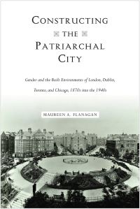 Book Cover for Constructing the Patriarchal City by Maureen A Flanagan