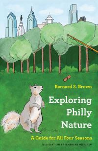 Book Cover for Exploring Philly Nature by Bernard S Brown