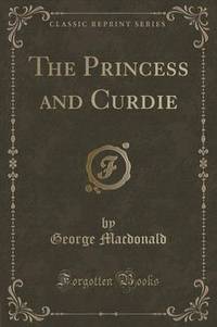Book Cover for The Princess and Curdie (Classic Reprint) by John Dewey