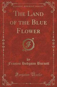 Book Cover for The Land of the Blue Flower (Classic Reprint) by John Dewey