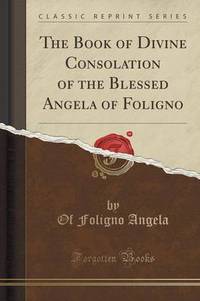 Book Cover for The Book of Divine Consolation of the Blessed Angela of Foligno (Classic Reprint) by L Frank Baum