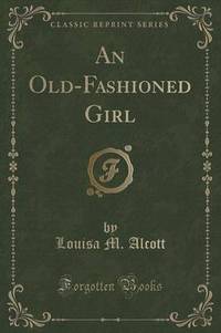 Book Cover for An Old-Fashioned Girl (Classic Reprint) by Louisa May Alcott
