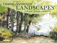 Book Cover for Creating Textured Landscapes With Pen, Ink and Watercolor by Claudia Nice