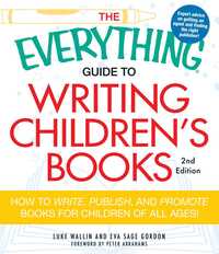 Book Cover for The Everything Guide to Writing Children's Books by Luke Wallin, Eva S Gordon, Lesley Bolton