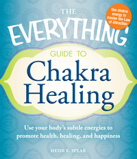 Book Cover for The Everything Guide to Chakra Healing by Heidi E Spear