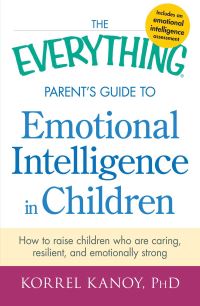 Book Cover for The Everything Parent's Guide to Emotional Intelligence in Children by Korrel Kanoy