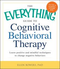 Book Cover for The Everything Guide to Cognitive Behavioral Therapy by Ellen Bowers