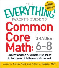 Book Cover for The Everything Parent's Guide to Common Core Math, Grades 6-8 by Jamie L Sirois, Adam A Wiggin