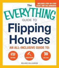Book Cover for The Everything Guide to Flipping Houses by Melanie Williamson