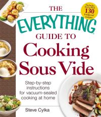 Book Cover for The Everything Guide to Cooking Sous Vide by Steve Cylka