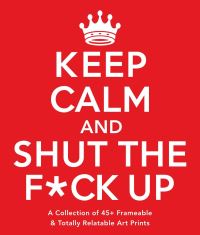 Book Cover for Keep Calm and Shut the F*ck Up by Adams Media