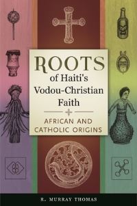 Book Cover for Roots of Haiti's Vodou-Christian Faith by R Murray Thomas