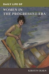 Book Cover for Daily Life of Women in the Progressive Era by Kirstin Olsen