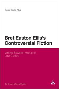Book Cover for Bret Easton Ellis's Controversial Fiction by Sonia BaeloAllué
