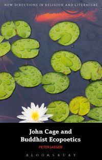 Book Cover for John Cage and Buddhist Ecopoetics by Peter Jaeger