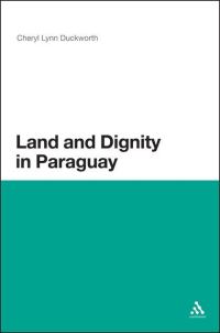 Book Cover for Land and Dignity in Paraguay by Cheryl Lynn Duckworth