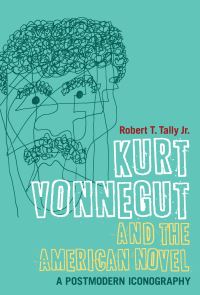 Book Cover for Kurt Vonnegut and the American Novel by Robert T Tally