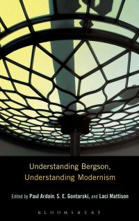 Book Cover for Understanding Bergson, Understanding Modernism by Paul Ardoin, S E Gontarski, Laci Mattison