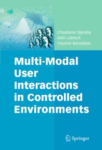 Book Cover for Multi-Modal User Interactions in Controlled Environments by Chabane Djeraba, Adel Lablack, Yassine Benabbas