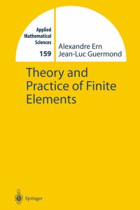 Book Cover for Theory and Practice of Finite Elements by Alexandre Ern, JeanLuc Guermond