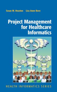 Book Cover for Project Management for Healthcare Informatics by Susan M Houston, Lisa Anne Bove
