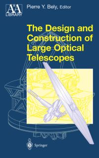 Book Cover for The Design and Construction of Large Optical Telescopes by PierreYves Bely